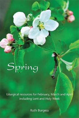 Spring: Liturgical resources for February, March and April including Lent and Holy Week book