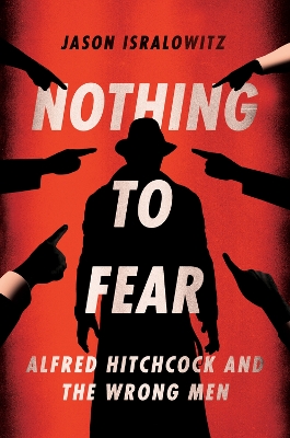 Nothing To Fear: Alfred Hitchcock And The Wrong Men book