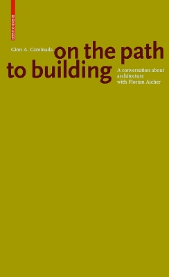 Gion A. Caminada. On the path to building: A conversation about architecture with Florian Aicher book
