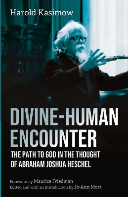 Divine-Human Encounter: The Path to God in the Thought of Abraham Joshua Heschel book