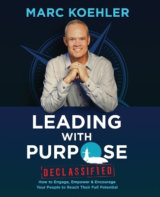 Leading with Purpose: How to Engage, Empower & Encourage Your People to Reach Their Full Potential book