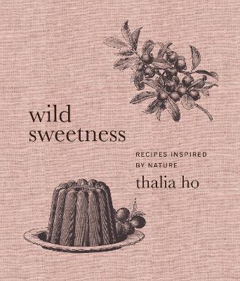 Wild Sweetness: Recipes Inspired by Nature book
