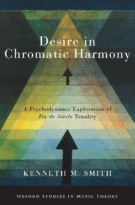 Desire in Chromatic Harmony: A Psychodynamic Exploration of Fin de Siècle Tonality book