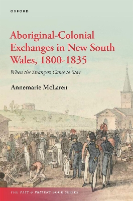 Aboriginal-Colonial Exchanges in New South Wales, 1800-1835: When the Strangers Came to Stay book