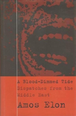 A Blood-Dimmed Tide: Dispatches from the Middle East by Amos Elon