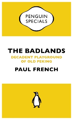 The The Badlands: Decadent Playground of Old Peking by Paul French