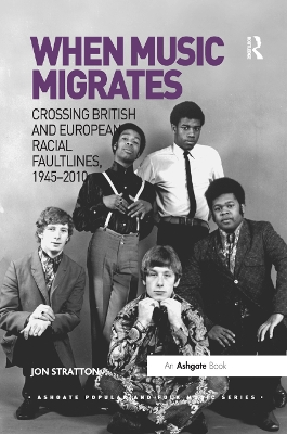 When Music Migrates: Crossing British and European Racial Faultlines, 1945–2010 book