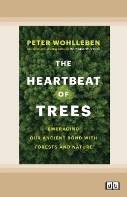 The Heartbeat of Trees: Embracing Our Ancient Bond With Forests and Nature by Peter Wohlleben