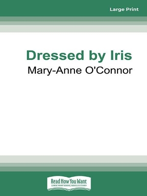 Dressed by Iris by Mary-Anne O'Connor