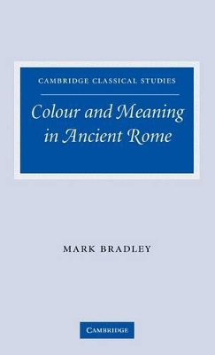 Colour and Meaning in Ancient Rome by Mark Bradley