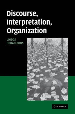 Discourse, Interpretation, Organization by Loizos Heracleous
