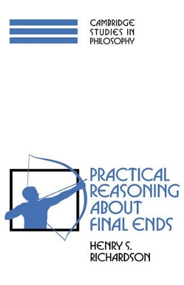 Practical Reasoning about Final Ends by Henry S. Richardson