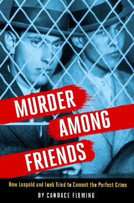 Murder Among Friends: How Leopold and Loeb Tried to Commit the Perfect Crime book