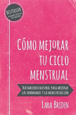 C�mo mejorar tu ciclo menstrual: Tratamiento natural para mejorar las hormonas y la menstruaci�n book