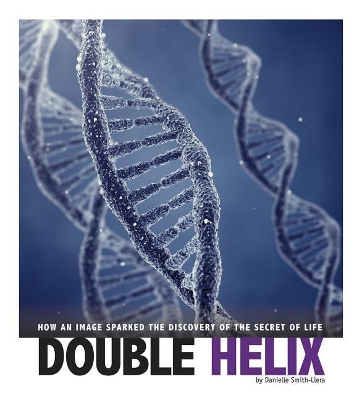Double Helix: How an Image Sparked the Discovery of the Secret of Life book