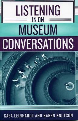 Listening in on Museum Conversations by Gaea Leinhardt