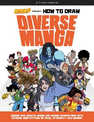 Saturday AM Presents How to Draw Diverse Manga: Design and Create Anime and Manga Characters with Diverse Identities of Race, Ethnicity, and Gender book