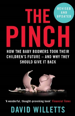 The The Pinch: How the Baby Boomers Took Their Children's Future - And Why They Should Give It Back by David Willetts