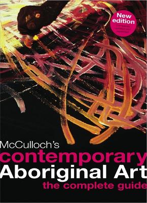 McCulloch's Contemporary Aboriginal Art: Complete Regional Guide book