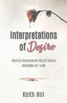 Interpretations of Desire: Mystical love poems by the Sufi Master Muyhiddin Ibn 'Arabi book