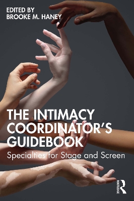 The Intimacy Coordinator's Guidebook: Specialties for Stage and Screen by Brooke M. Haney