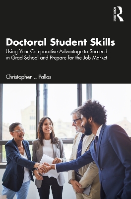 Doctoral Student Skills: Using Your Comparative Advantage to Succeed in Grad School and Prepare for the Job Market by Christopher L. Pallas