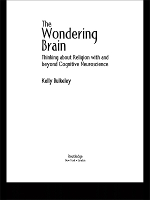 The Wondering Brain: Thinking about Religion With and Beyond Cognitive Neuroscience book