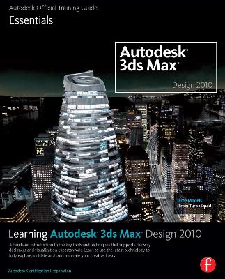Learning Autodesk 3ds Max Design 2010: Essentials: The Official Autodesk 3ds Max Training Guide by Autodesk