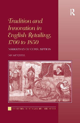 Tradition and Innovation in English Retailing, 1700 to 1850 by Ian Mitchell
