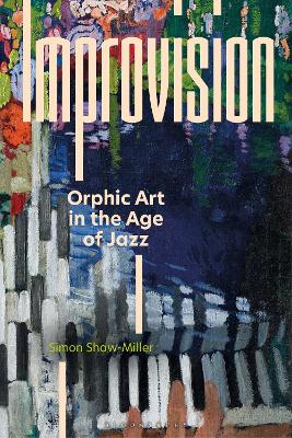 Improvision: Orphic Art in the Age of Jazz by Professor Simon Shaw-Miller