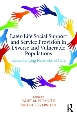 Later-Life Social Support and Service Provision in Diverse and Vulnerable Populations: Understanding Networks of Care by Janet M. Wilmoth
