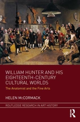 William Hunter and his Eighteenth-Century Cultural Worlds by Helen McCormack