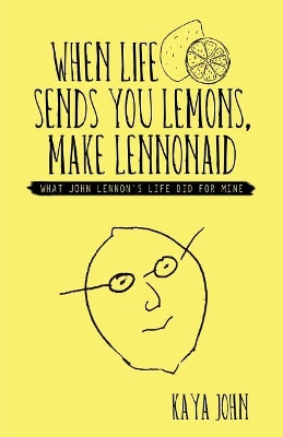 When Life Sends You Lemons, Make Lennonaid by Kaya John
