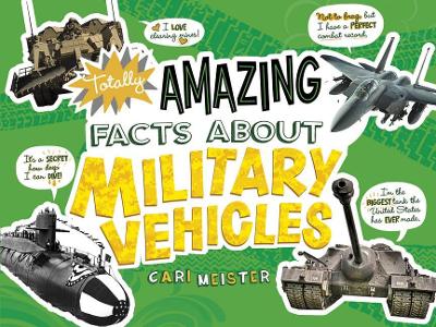 Totally Amazing Facts About Military Vehicles book