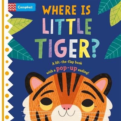 Where is Little Tiger?: The lift-the-flap book with a pop-up ending! by Campbell Books