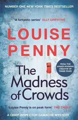 The Madness of Crowds: thrilling and page-turning crime fiction from the author of the bestselling Inspector Gamache novels by Louise Penny