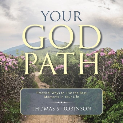 Your God Path: Practical Ways to Live the Best Moments in Your Life book