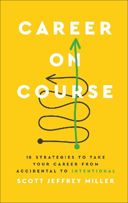 Career on Course: 10 Strategies to Take Your Career from Accidental to Intentional book