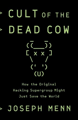 Cult of the Dead Cow: How the Original Hacking Supergroup Might Just Save the World book