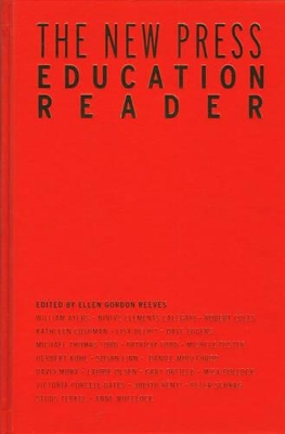 The New Press Education Reader: Leading Educators Speak Out book