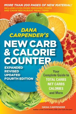 Dana Carpender's NEW Carb and Calorie Counter-Expanded, Revised, and Updated 4th Edition: Your Complete Guide to Total Carbs, Net Carbs, Calories, and More by Dana Carpender