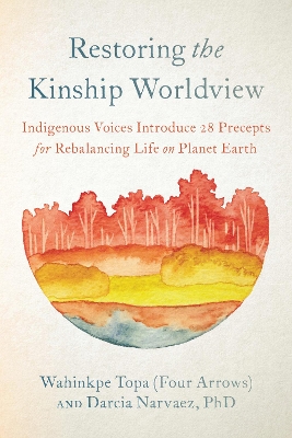 Restoring the Kinship Worldview: Indigenous Quotes and Reflections for Healing Our World book