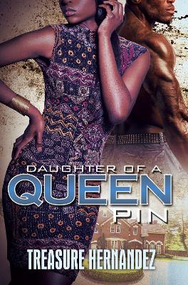 Daughter Of A Queen Pin by Treasure Hernandez