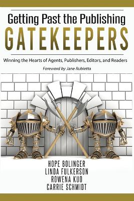 Getting Past the Publishing Gatekeepers: Winning the Hearts of Agents, Publishers, Editors, and Readers book