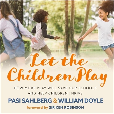 Let the Children Play: How More Play Will Save Our Schools and Help Children Thrive by William Doyle