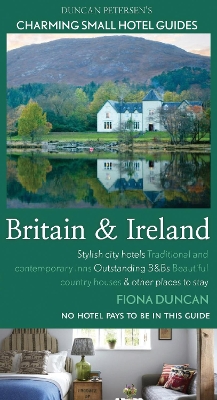 Britain and Ireland Charming Small Hotels: Stylish city hotels, Traditional inns, Oustanding B&Bs, Beautiful country houses book