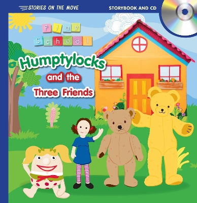 Stories on the Move: Play School - Humptylocks and the Three Friends book