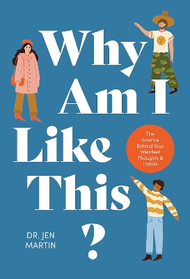 Why Am I Like This?: The Science Behind Your Weirdest Thoughts & Habits book