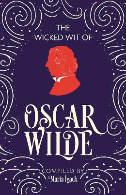 Wicked Wit of Oscar Wilde by Maria Leach