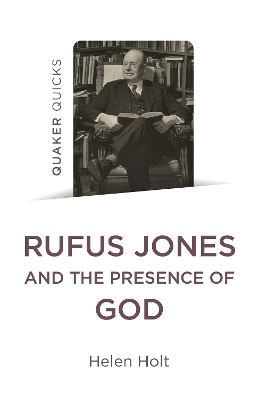 Quaker Quicks: Rufus Jones and the Presence of God book